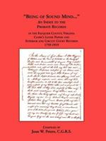 Being of Sound Mind: An Index to the Probate Records in Fauquier County Virginia's Clerks Loose Papers and Superior and Circuit Court Papers 1759-1919