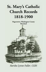 St. Mary's Catholic Church Records: 1818-1900, Hagerstown, Washington County, Maryland