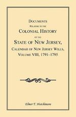 Documents Relating to the Colonial History of the State of New Jersey, Calendar of New Jersey Wills, Volume VIII: 1791-1795