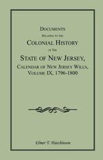 Documents Relating to the Colonial History of the State of New Jersey, Calendar of New Jersey Wills, Volume IX, 1796-1800