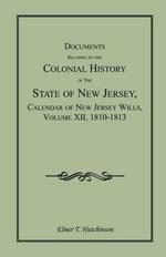 Documents Relating to the Colonial History of the State of New Jersey, Calendar of New Jersey Wills, Volume XII, 1810-1813