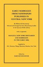 Early Marriages from Newspapers Published in Central New York. By William M. Beauchamp, Selected and Arranged by Grace Beauchamp Lodder of the Syracuse Public Library with an appendix: Manlius, New York Obituaries and Marriages in the early 1800s, Supplie