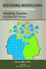 Restoring Mentalizing in Attachment Relationships: Treating Trauma With Plain Old Therapy