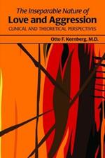 The Inseparable Nature of Love and Aggression: Clinical and Theoretical Perspectives