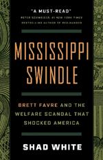 Mississippi Swindle: Brett Favre and the Welfare Scandal that Shocked America