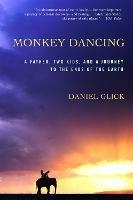 Monkey Dancing: A Father, Two Kids, And A Journey To The Ends Of The Earth