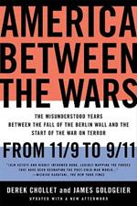 America Between the Wars: From 11/9 to 9/11; The Misunderstood Years Between the Fall of the Berlin Wall and the Start of the War on Terror