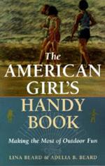 The American Girl's Handy Book: Making the Most of Outdoor Fun