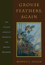 Grouse Feathers, Again: The Upland Almanac Presents the Spiller Treasury