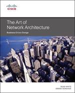 Art of Network Architecture, The: Business-Driven Design