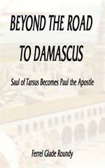 Beyond the Road to Damascus: Saul of Tarsus Becomes Paul the Apostle