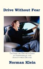 Drive without Fear: The Insecure Driver's Guide to Independence