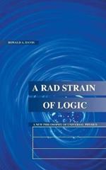 A Rad Strain of Logic: A New Philosophy of Universal Physics