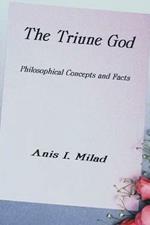 The Triune God: Philosophical Concepts and Facts