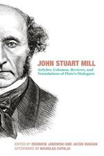 John Stuart Mill - Articles, Columns, Reviews and Translations of Plato`s Dialogues