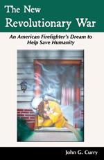 The New Revolutionary War: An American Firefighter's Dream to Help Save Humanity