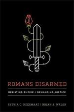 Romans Disarmed: Resisting Empire, Demanding Justice