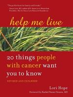 Help Me Live, Revised: 20 Things People with Cancer Want You to Know