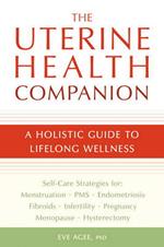 The Uterine Health Companion: A Holistic Guide to Lifelong Wellness