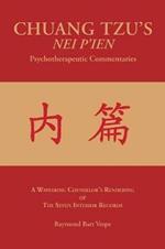 CHUANG TZU'S NEI P'IEN Psychotherapeutic Commentaries: A Wayfaring Counselor's Rendering of The Seven Interior Records