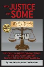 With Justice for Some: Politically Charged Criminal Trials in the Early 20th Century That Helped Shape Today's America