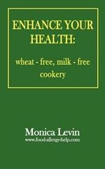 Enhance Your Health: Wheat-free, Milk-free Cookery