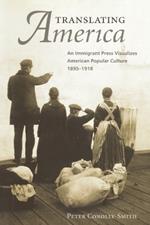 Translating America: An Ethnic Press and Popular Culture, 1890-1920