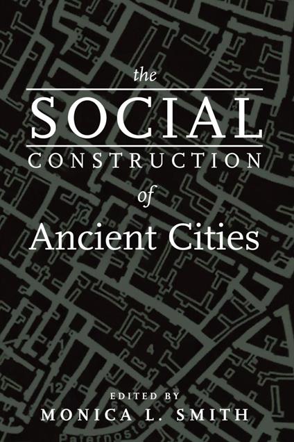 The Social Construction of Ancient Cities