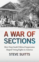 A War of Sections: How Deep South Political Suppression Shaped Voting Rights in America