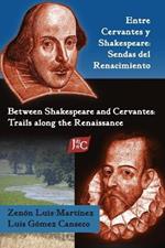 Entre Cervantes y Shakespeare: Sendas del Renacimiento/Between Shakespeare and Cervantes: Trails Along the Renaissance