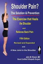 Shoulder Pain? The Solution & Prevention: Fifth Edition, Revised & Expanded