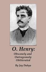 O. Henry: Obscenely and Outrageously Obliterated