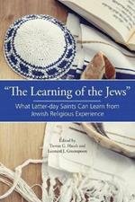 The Learning of the Jews: What Latter-day Saints Can Learn from Jewish Religious Experience