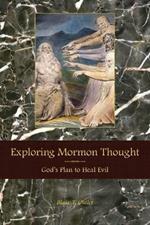 Exploring Mormon Thought: God's Plan to Heal Evil