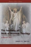 The Anatomy of Book of Mormon Theology: Volume Two