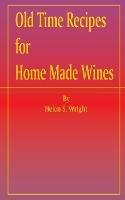 Old Time Recipes for Home Made Wines