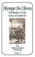 Olympe de Cleves: A Romance of the Court of Louis XV; Volume One