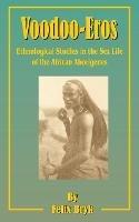 Voodoo-Eros: Ethnological Studies in the Sex-Life of the African Aborigines