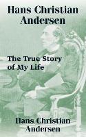 Hans Christian Andersen: The True Story of My Life