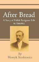 After Bread: A Story of Polish Emigrant Life to America