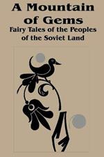 Mountain of Gems: Fairy Tales from the People's of the Soviet Land, A