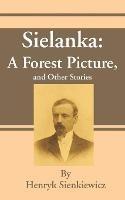 Sielanka: A Forest Picture, and Other Stories