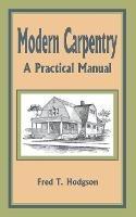 Modern Carpentry: A Practical Manual