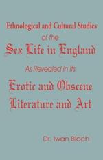 Ethnological and Cultural Studies of the Sex Life in England as Revealed in Its Erotic and Obscene Literature and Art