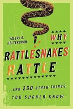 Why Rattlesnakes Rattle: ...and 250 Other Things You Should Know