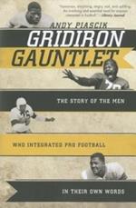 Gridiron Gauntlet: The Story of the Men Who Integrated Pro Football, In Their Own Words