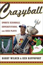 Crazyball: Sports Scandals, Superstitions, and Sick Plays