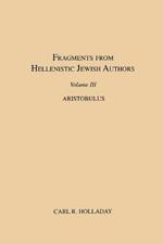 Fragments from Hellenistic Jewish Authors, Volume III, Aristobulus