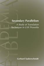 Secondary Parallelism: a Study of Translation Technique in LXX Proverbs