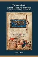 Trajectories in Near Eastern Apocalyptic: A Postrabbinic Jewish Apocalypse Reader